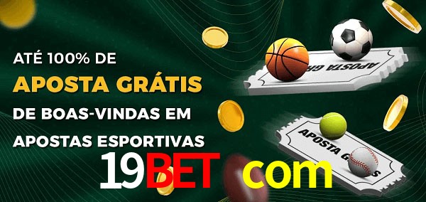 19bet com Ate 100% de Aposta Gratis